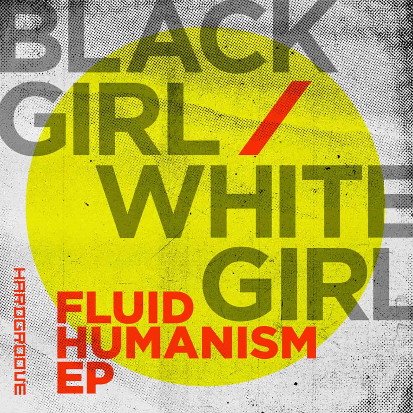 image cover: BLACK GIRL / WHITE GIRL - Fluid Humanism EP / HARDGROOVEDIGI011