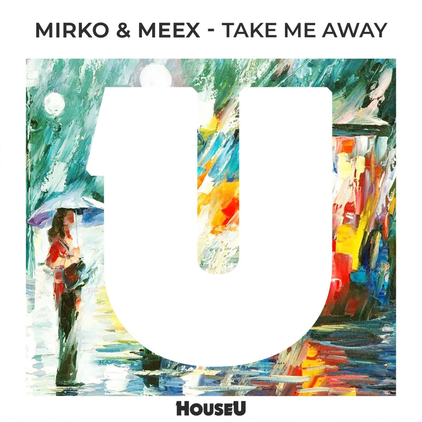 image cover: Mirko & Meex - Take Me Away / HOUSEU157