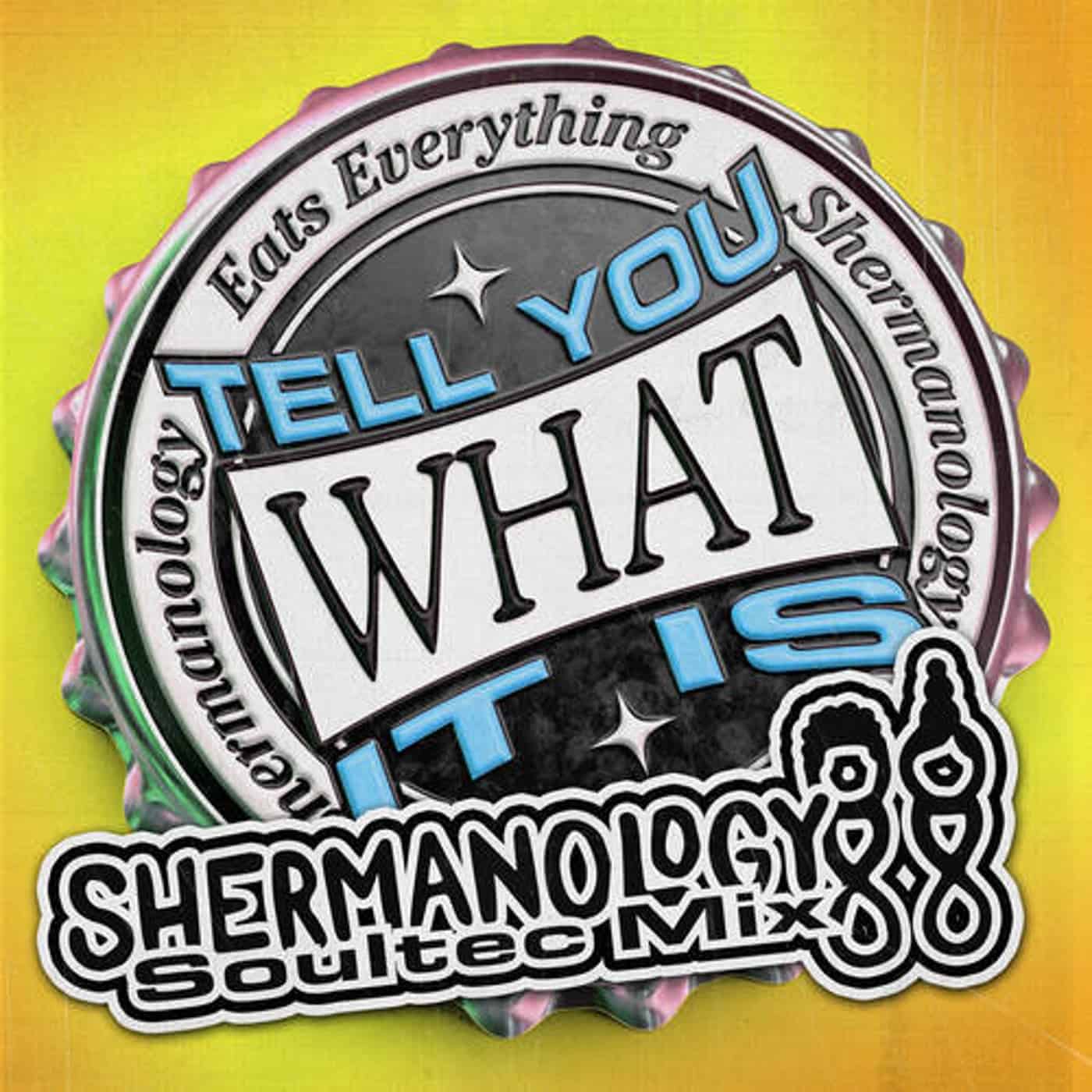 Download Eats Everything, Shermanology - Tell You What It Is (Shermanology SoulTec Extended Mix)
