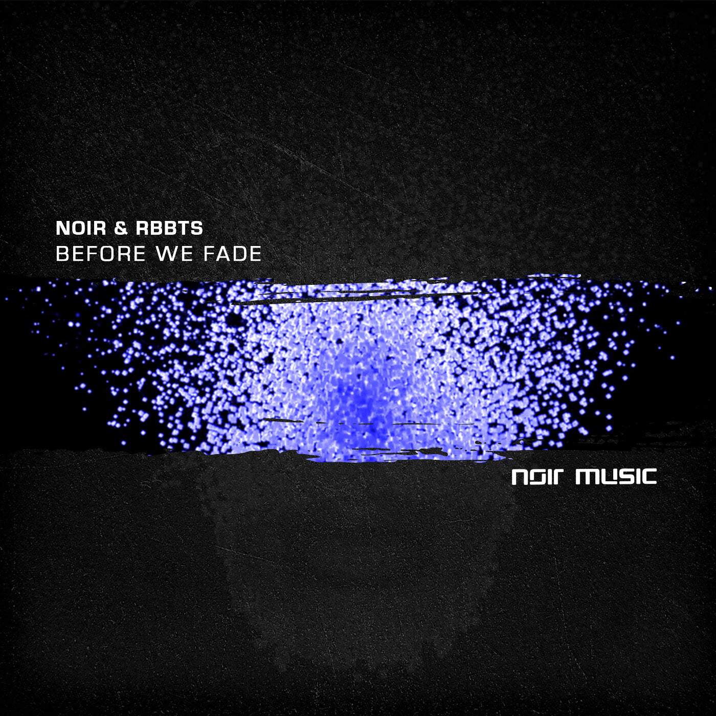 image cover: Noir, RBBTS - Before We Fade (Original Mix) / NM009A