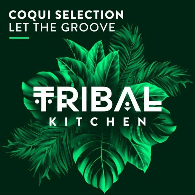 image cover: Coqui Selection - Let the Groove / Tribal Kitchen
