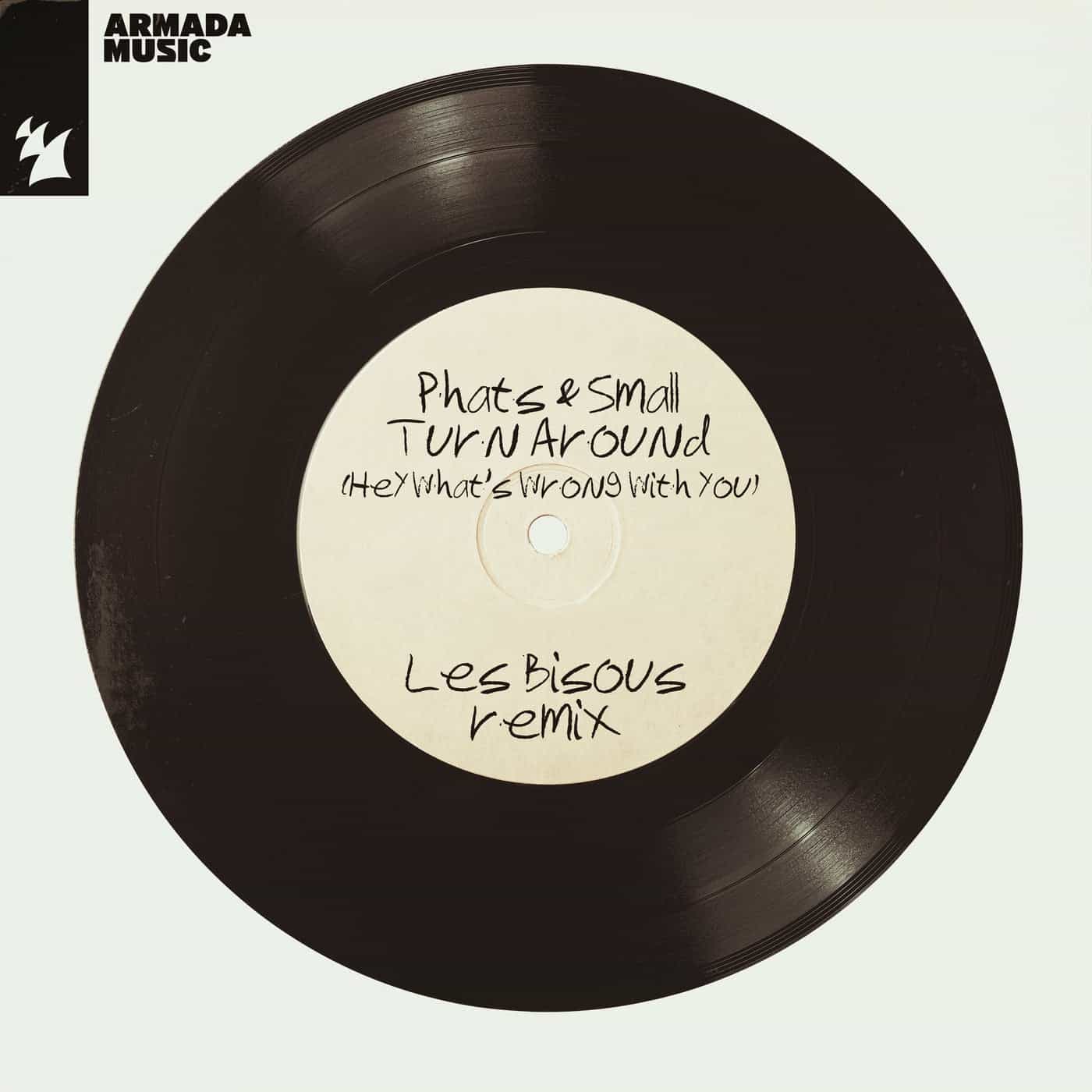 image cover: Phats & Small - Turn Around (Hey What's Wrong With You) - Les Bisous Remix / ARMAS2322