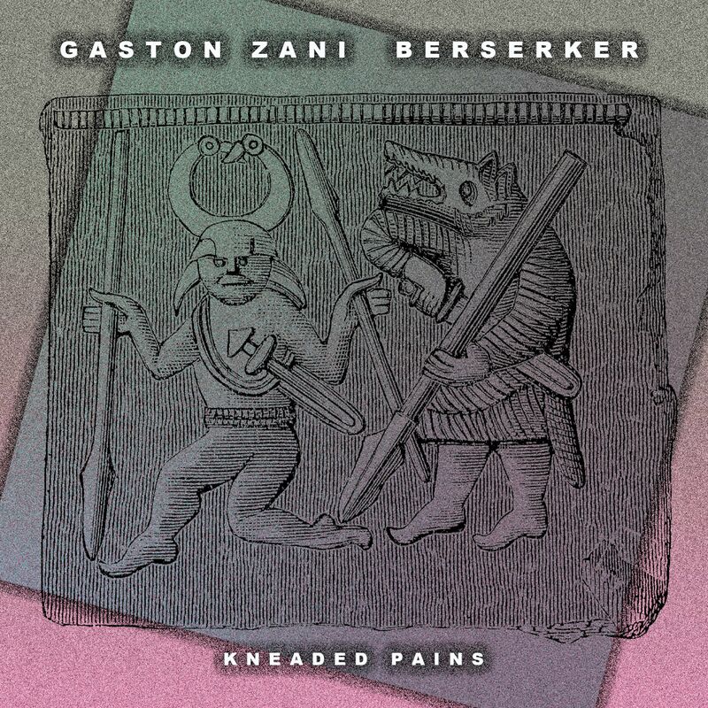 image cover: Gaston Zani - Berserker / Kneaded Pains