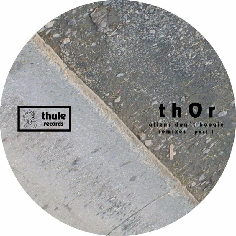 image cover: Thor - Aliens Don't Boogie Remixes, Pt. 1 / Thule Records