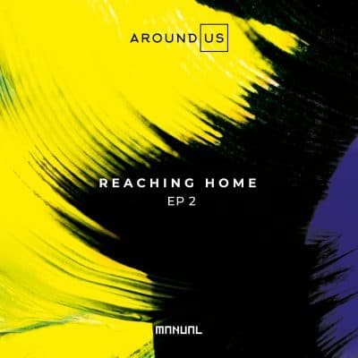 10 2022 346 193318 Around Us - Reaching Home EP 2 / MAN371