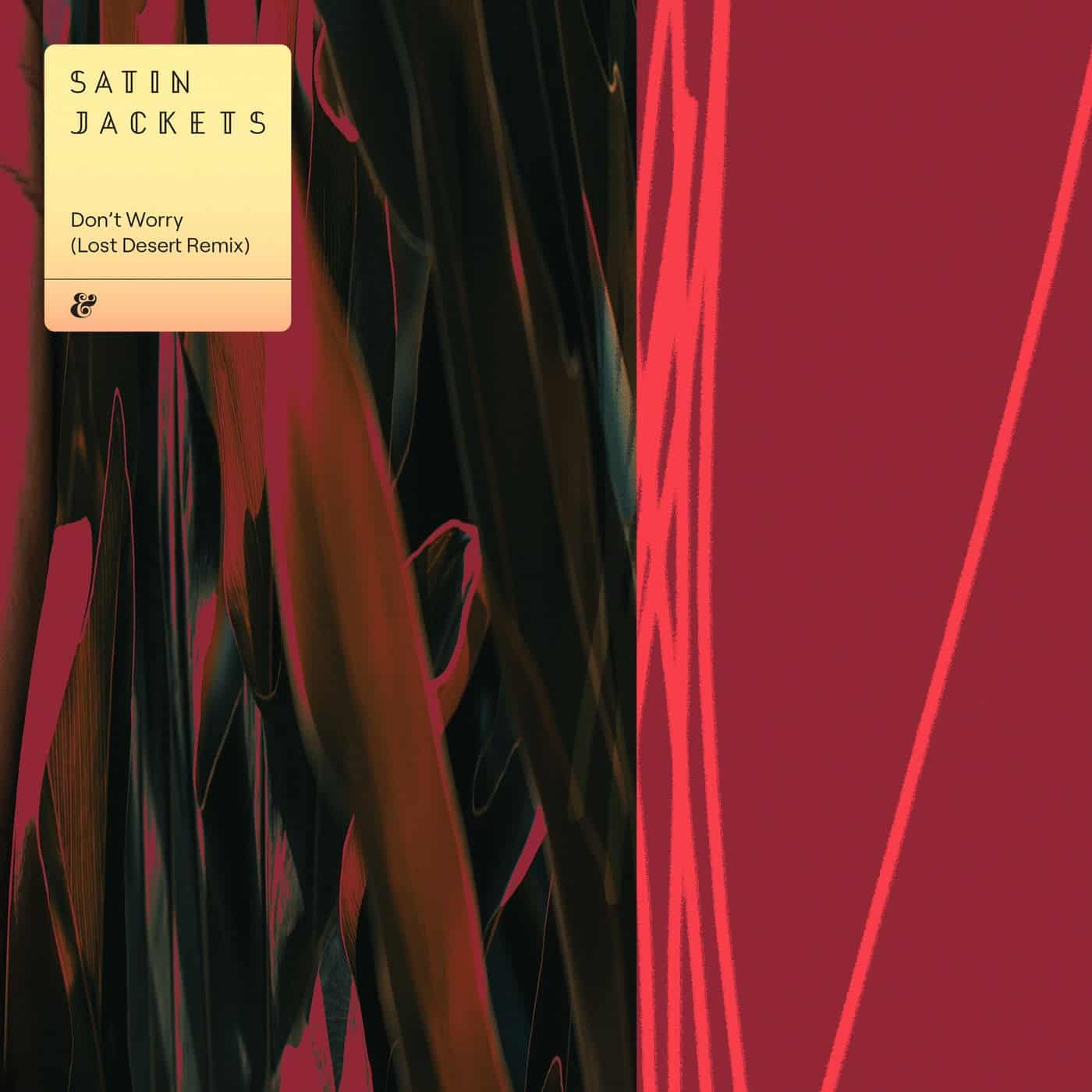 Download Satin Jackets - Don't Worry (Lost Desert Remix) on Electrobuzz