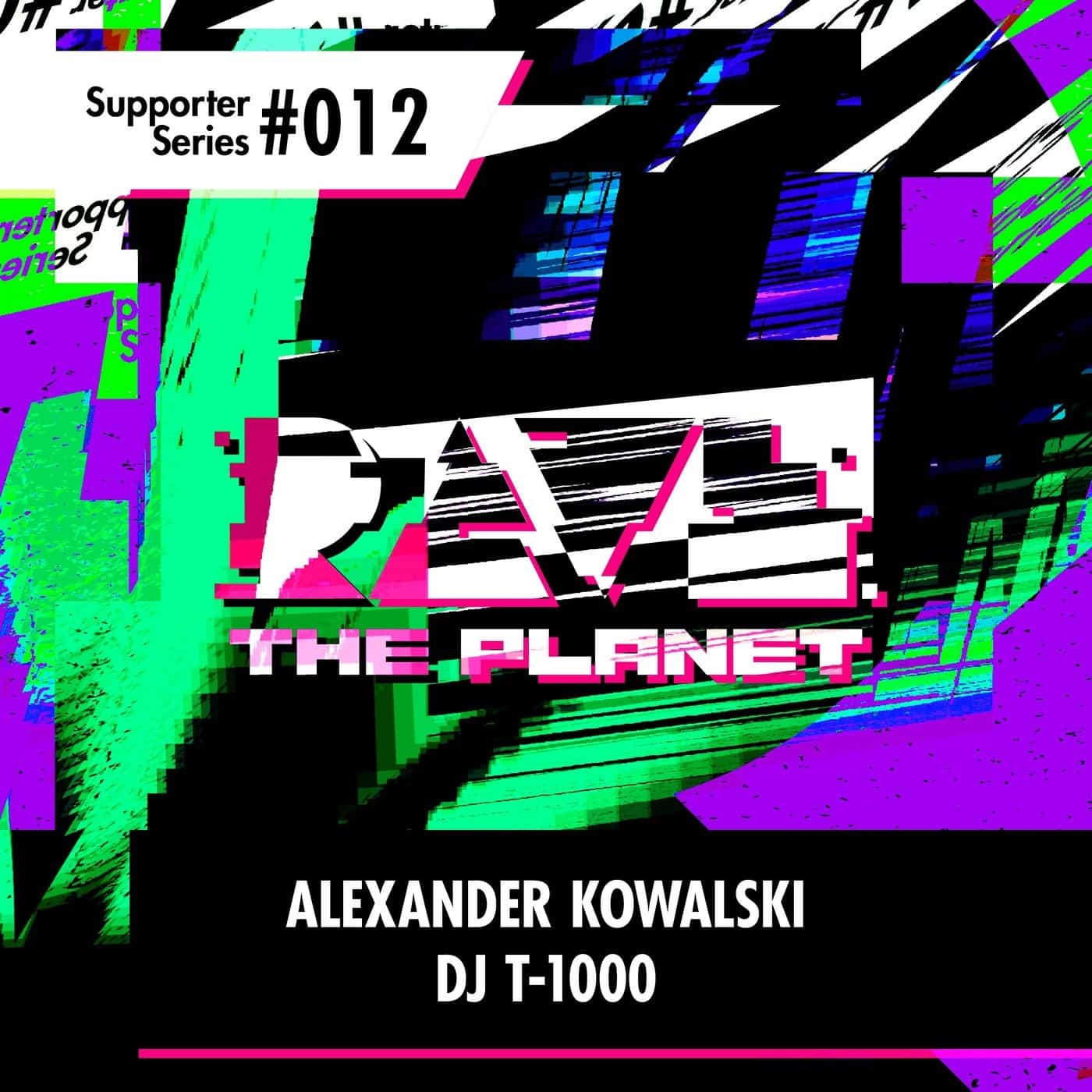 image cover: Alexander Kowalski, DJ T-1000 - Rave the Planet: Supporter Series, Vol. 012 / RTP012