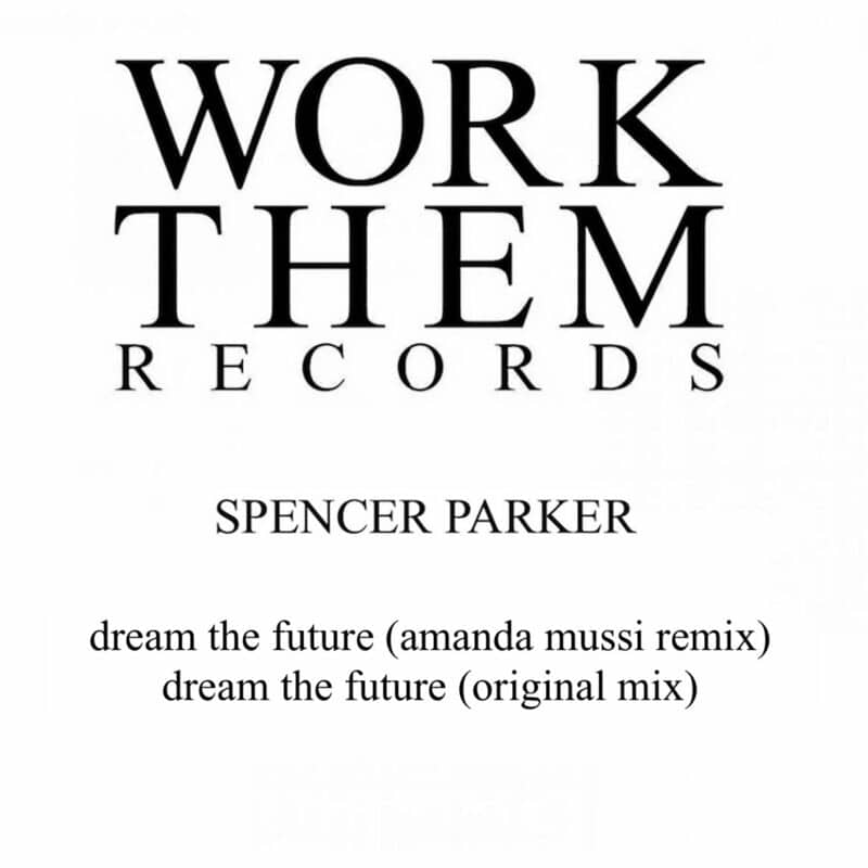 image cover: Spencer Parker - Dream the Future / Work Them Records