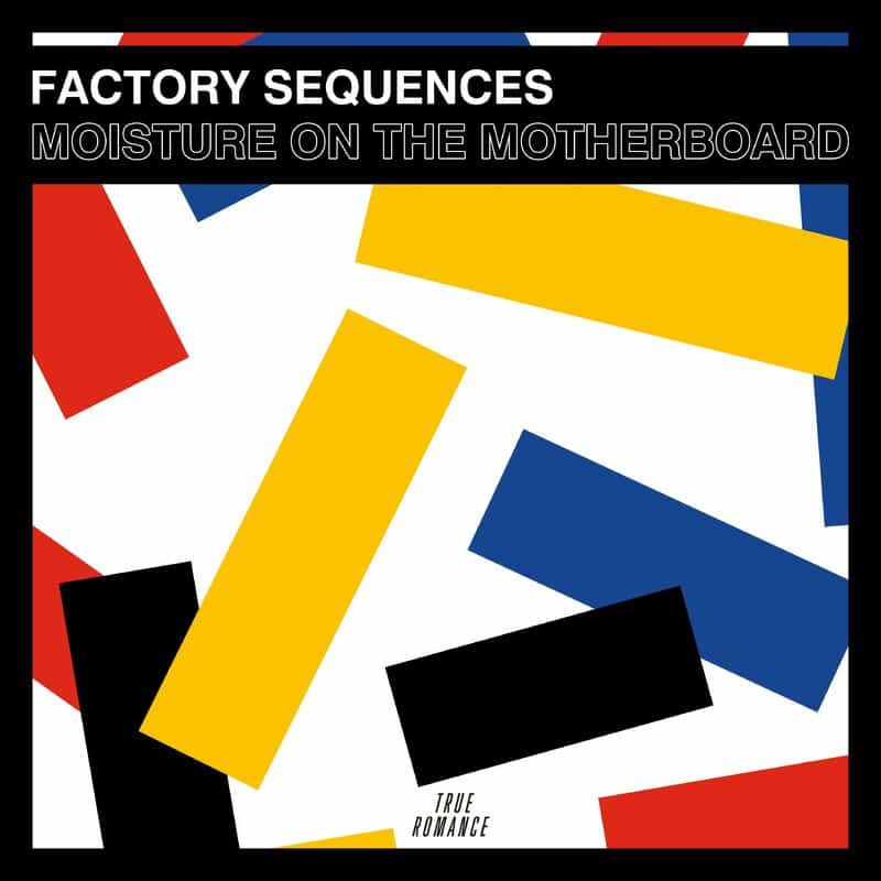 image cover: Factory Sequences - Moisture on the Motherboard / True Romance Records