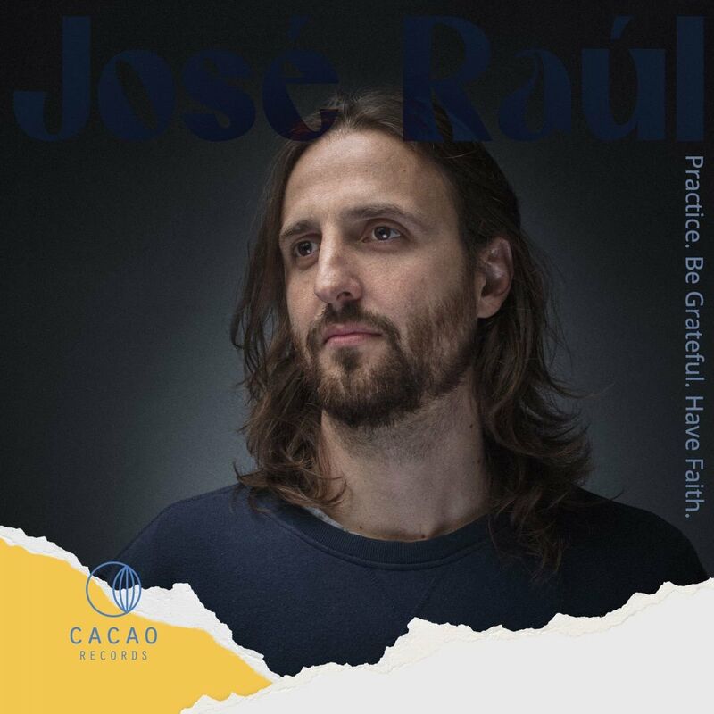 image cover: Various Artists - José Raúl (Practice. Be Grateful. Have Faith.) Vol. 1 / Cacao Records