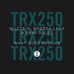 11 2022 346 85607 Muzzaik, Andrea Lane, Deaf Jules - What Goes Around / TRX25001Z