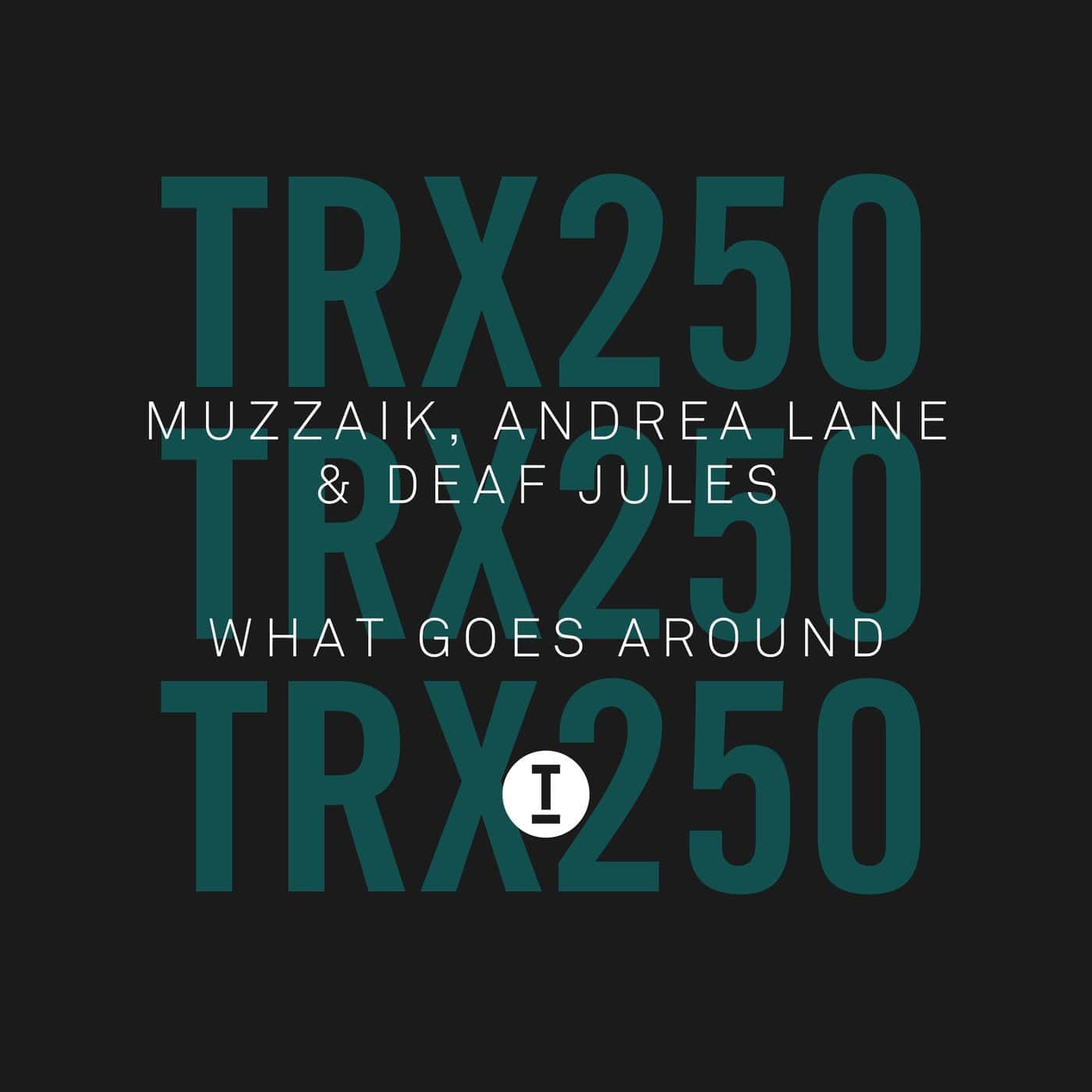 image cover: Muzzaik, Andrea Lane, Deaf Jules - What Goes Around / TRX25001Z
