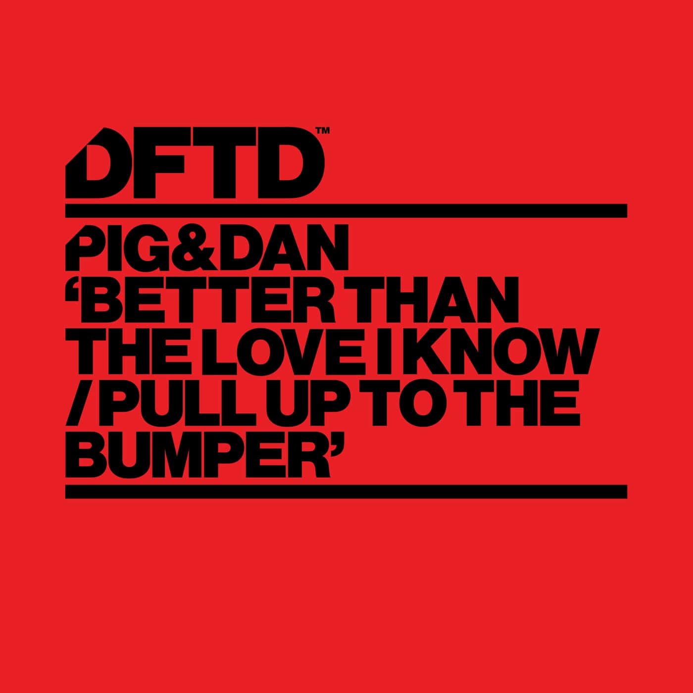 image cover: Pig&Dan - Better Than The Love I Know / Pull Up To The Bumper / DFTDS170D2