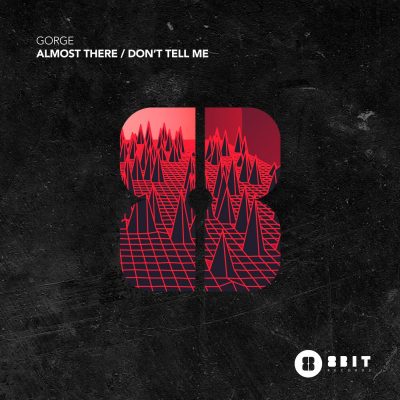 01 2023 346 361280 Gorge - Almost There / Don't Tell Me / 8BIT188