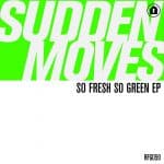 03 2023 346 091101326 Sudden Moves - So Fresh So Green / RFG059