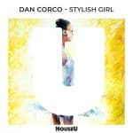 03 2023 346 091141178 Dan Corco - Stylish Girl (Extended Mix) / HOUSEU185