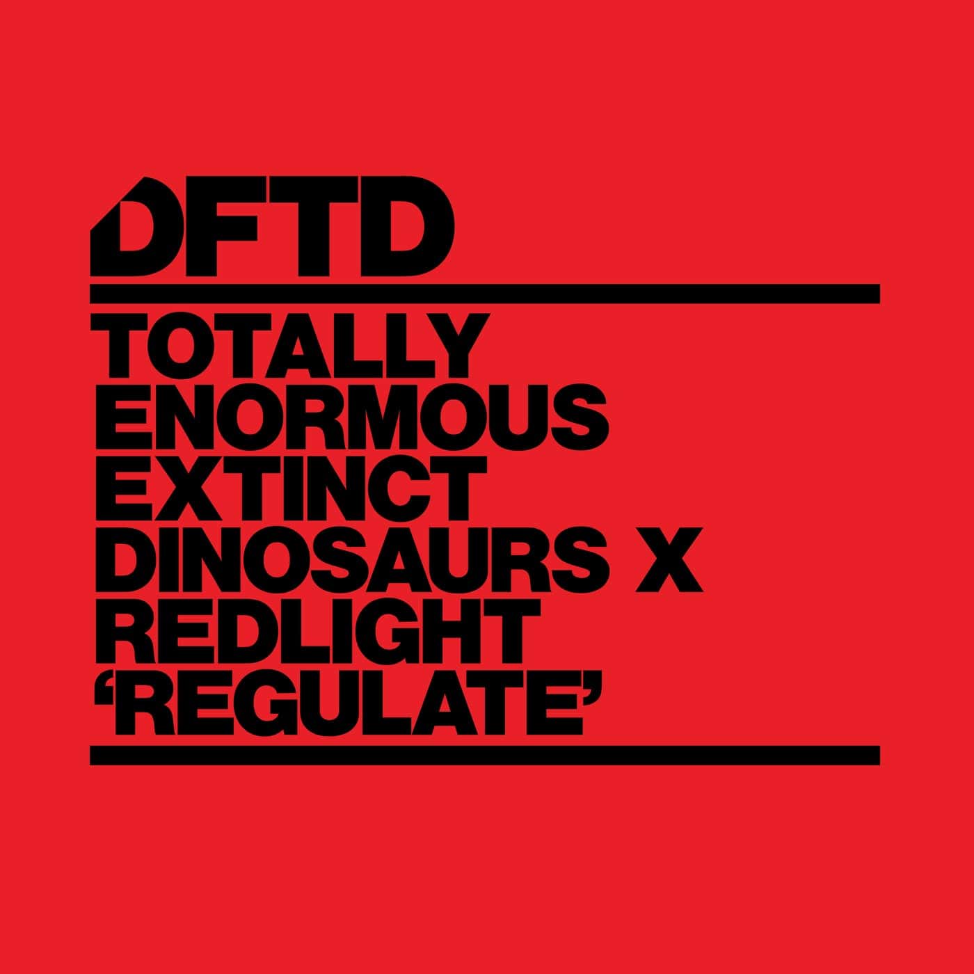 image cover: Redlight, Totally Enormous Extinct Dinosaurs - Regulate - Extended Mix / DFTDS172D3