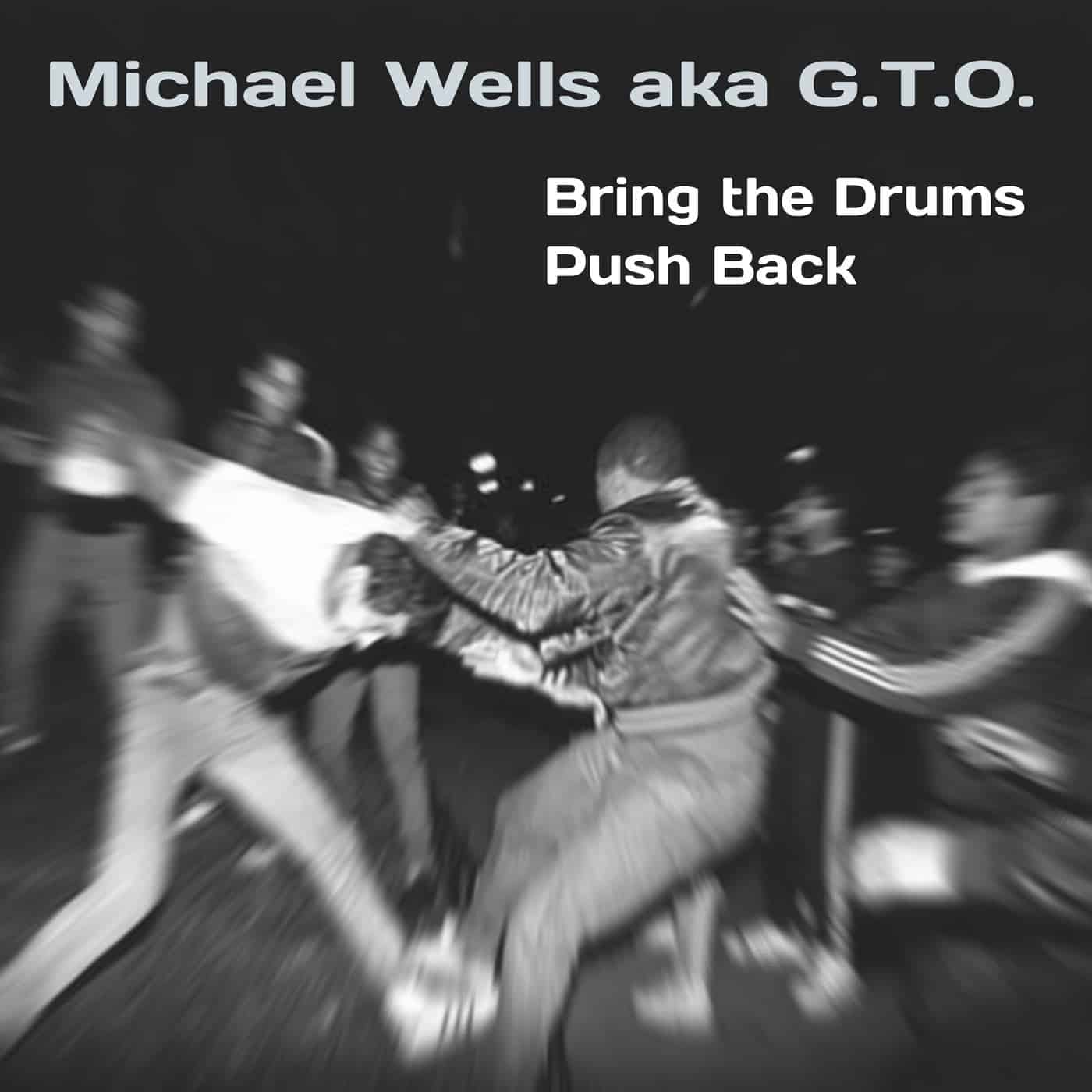 Download G.T.O., Michael Wells - Bring The Drums / Push Back on Electrobuzz
