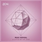 03 2023 346 182242 Max Koval - A Little Bit Of Jazz / PCFX031