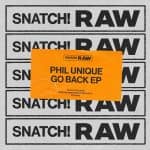 03 2023 346 375990 Phil Unique - Go Back EP / SNATCHRAW009