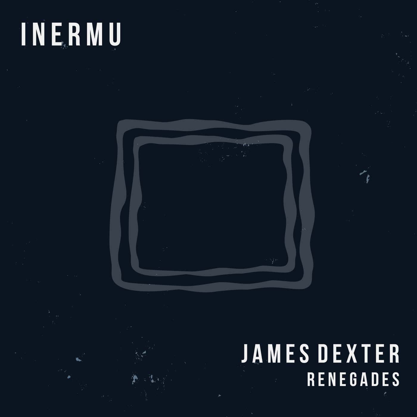 image cover: James Dexter - Renegades / INERMU036