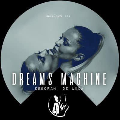05 2023 346 113232 Deborah De Luca - Dreams Machine / SOLAMENTE194