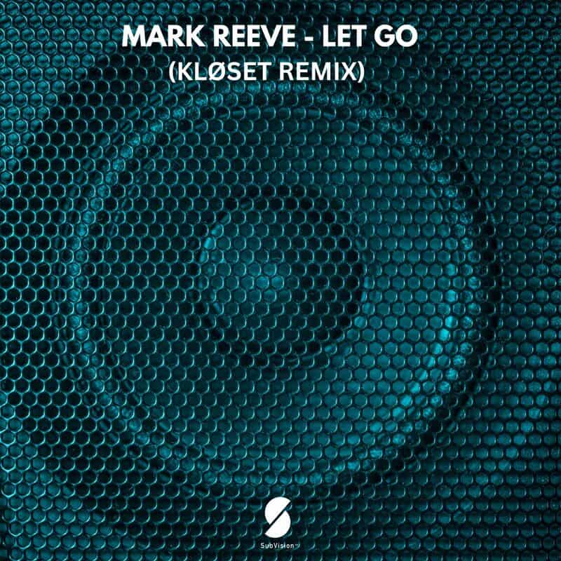 Download Mark Reeve - Let Go (KLØSET Remix) on Electrobuzz