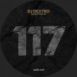 05 2023 346 231360 DJ Dextro - Disruptor EP / ONHCET117