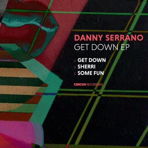 image cover: Danny Serrano - Get Down EP / CIRCUS178