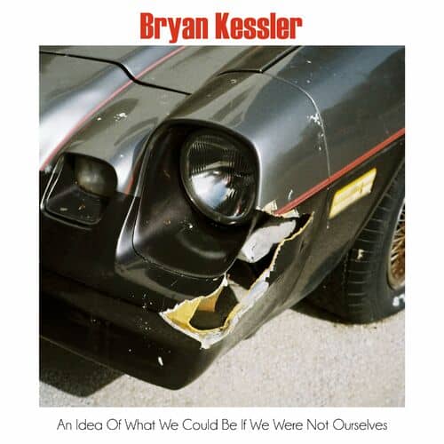 Release Cover: Bryan Kessler - An Idea Of What We Could Be If We Were Not Ourselves EP on Electrobuzz