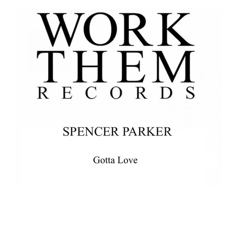 image cover: Gotta Love by Spencer Parker on Work Them Records