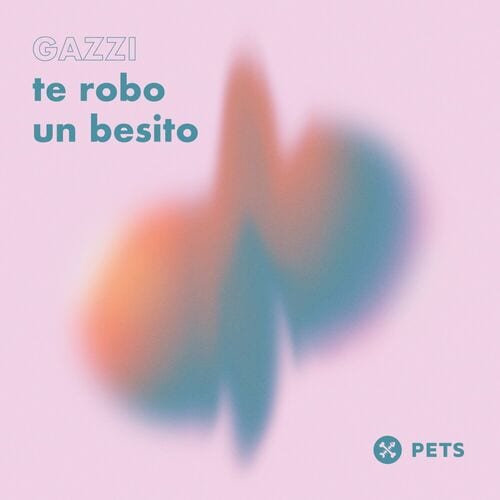 image cover: Gazzi - te robo un besito EP on Pets Recordings