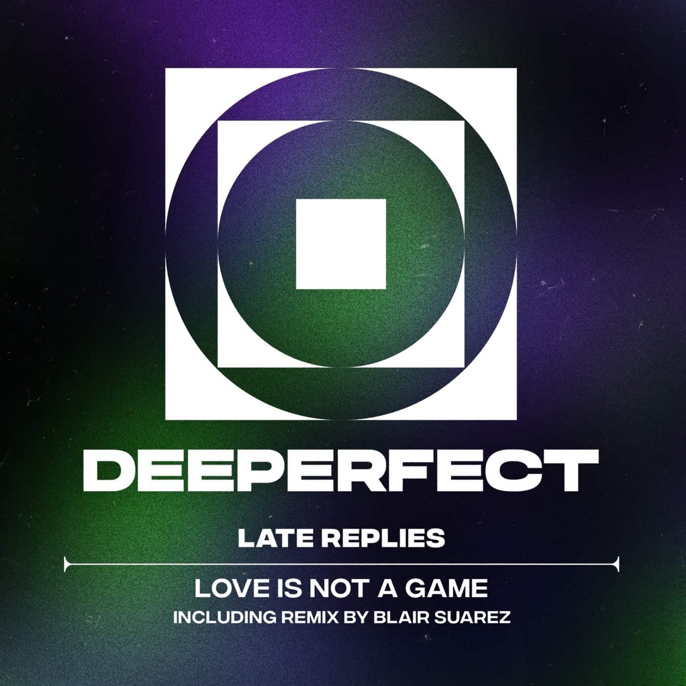 image cover: Late Replies - Love Is Not a Game on Deeperfect