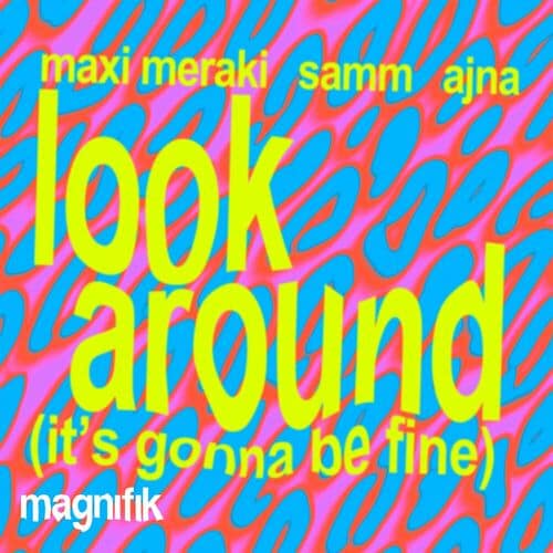 image cover: MAXI MERAKI - Look Around, It’s Gonna Be Fine on Magnifik Music