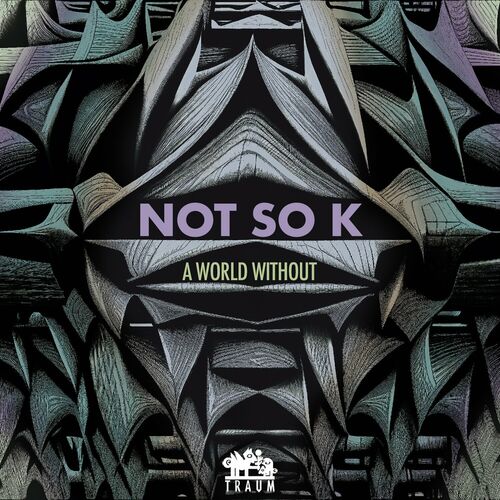 image cover: Not so k - A World Without on TRAUM Schallplatten