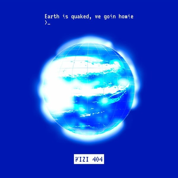 Release Cover: Earth is quaked, we goin' homie Download Free on Electrobuzz