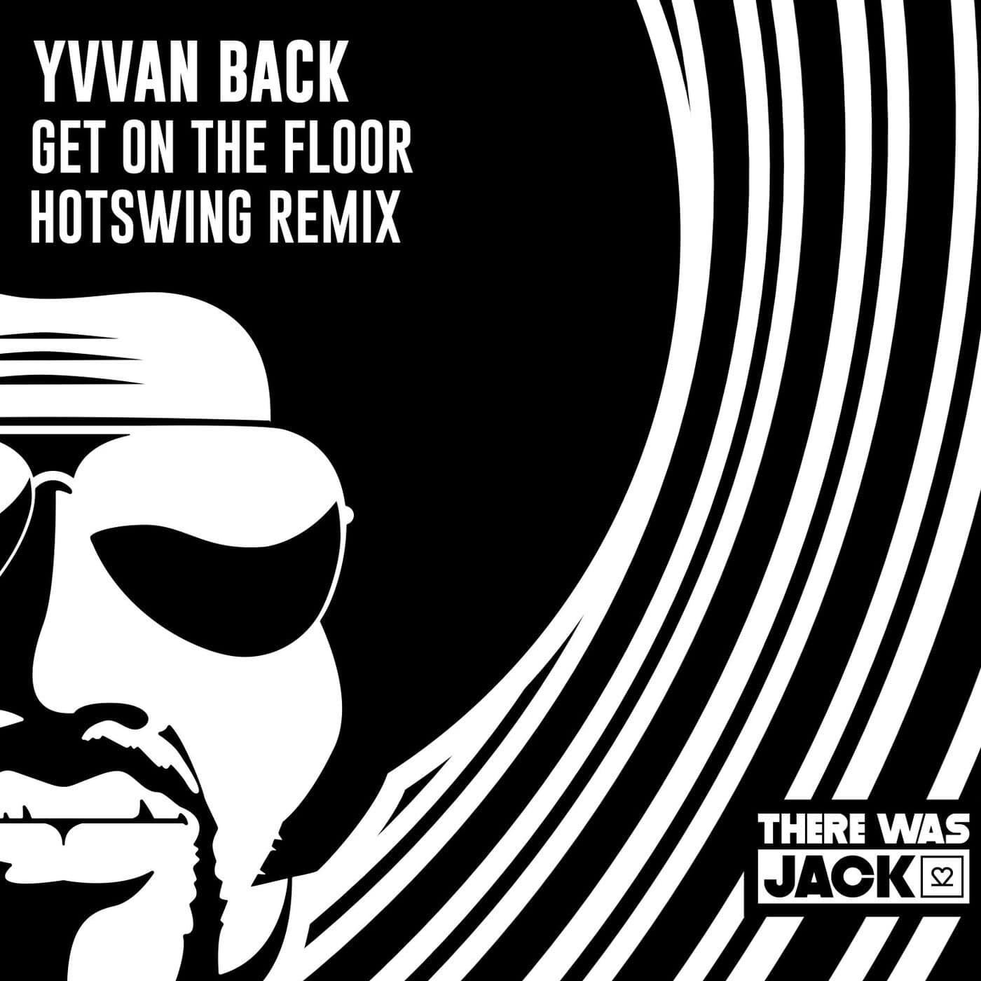image cover: Yvvan Back - Get On The Floor (Hotswing Extended Remix) on There Was Jack