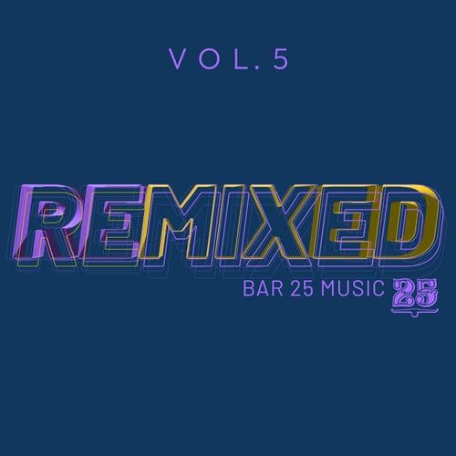 Release Cover: Bar 25 Music: Remixed Vol.5 Download Free on Electrobuzz