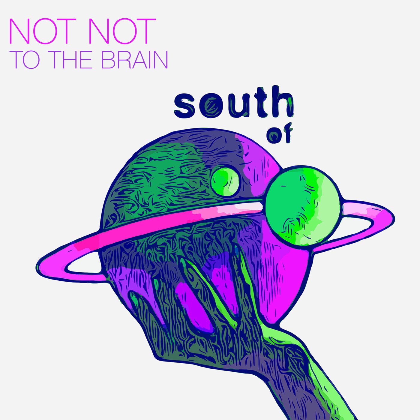 image cover: Not Not - To The Brain on South Of Saturn