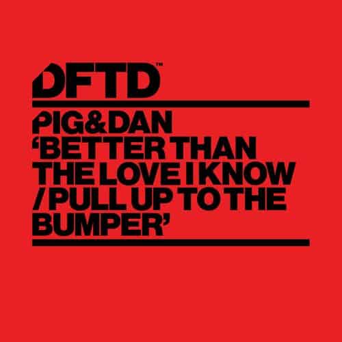 image cover: Pig&Dan - Better Than The Love I Know / Pull Up To The Bumper on DFTD