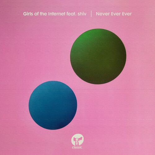 image cover: Girls of the Internet - Never Ever Ever (feat. shiv) on Classic Music Company