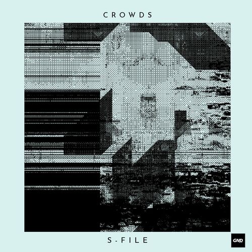 image cover: S-File - Crowds on GND Records
