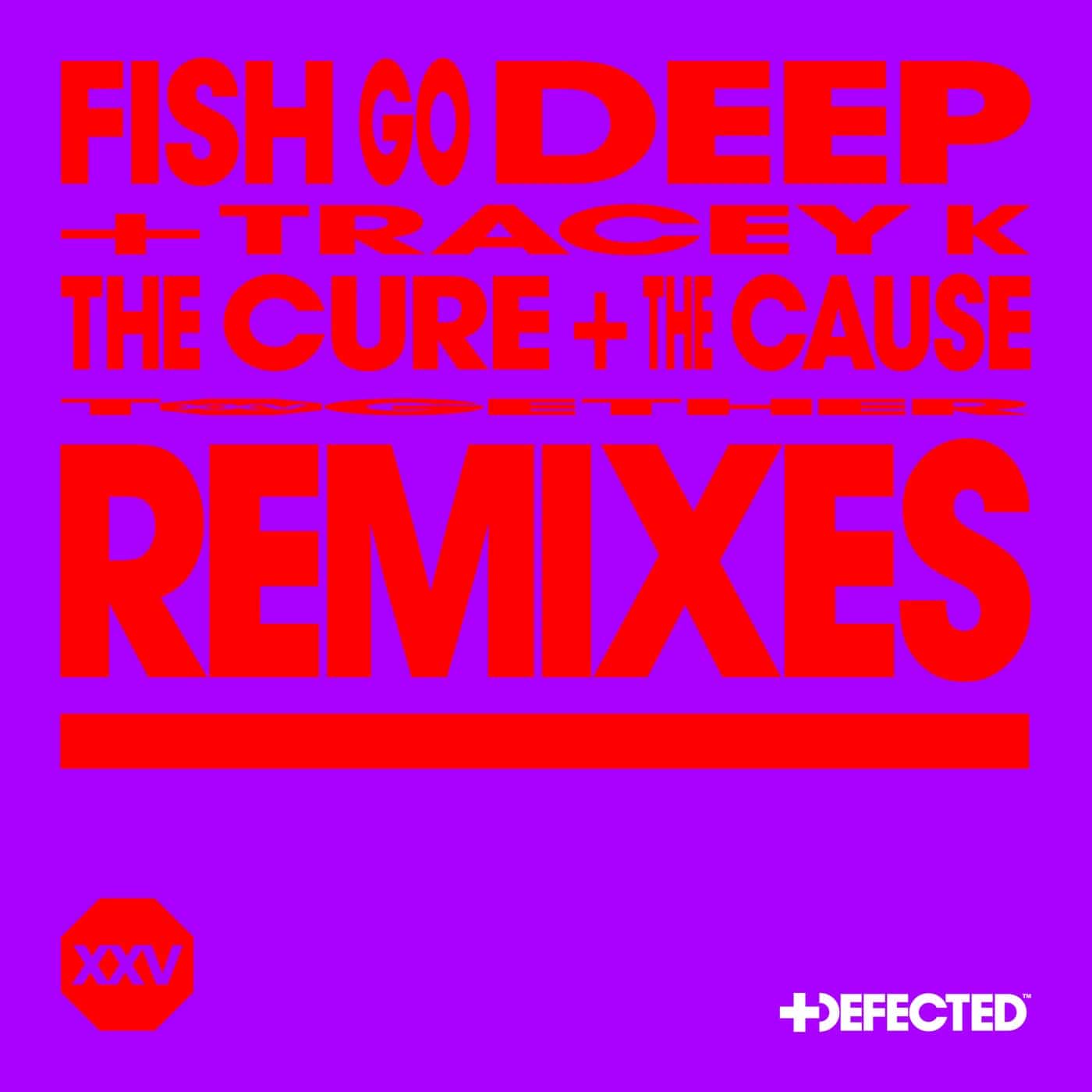 image cover: Fish Go Deep, Tracey K - The Cure & The Cause - Remixes on Defected