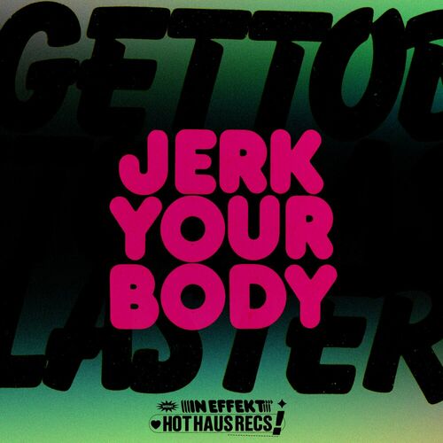 image cover: Gettoblaster - Jerk Your Body on Hot Haus Recs