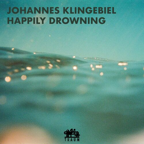 image cover: Johannes Klingebiel - Happily Drowning on TRAUM Schallplatten