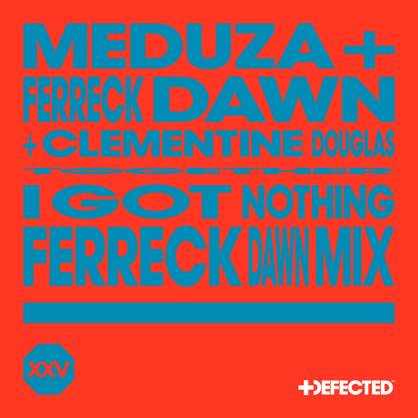 image cover: Meduza + Clementine Douglas - I Got Nothing (Ferreck Dawn Remix) on Defected