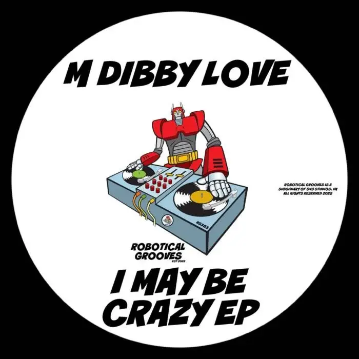 Cover Image: M Dibby Love - I May Be Crazy EP on Robotical Grooves
