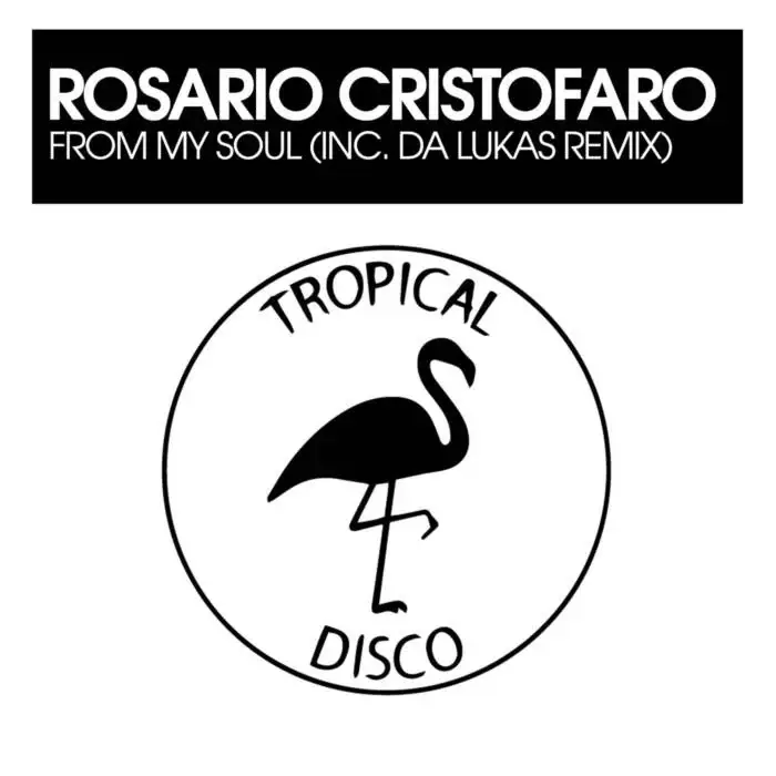 Cover Image: Rosario Cristofaro - From My Soul (inc. Da Lukas Remix) on Tropical Disco Records