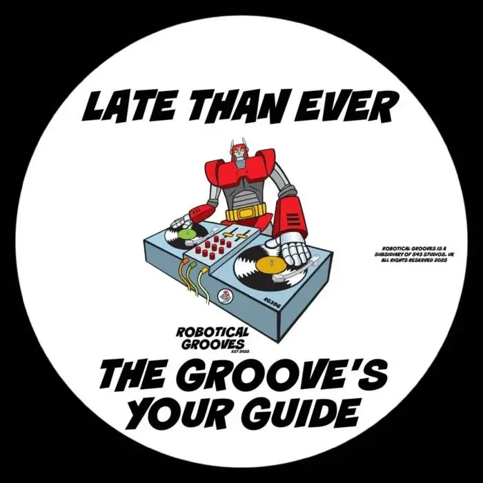 Cover Image: Late Than Ever - The Groove's Your Guide on Robotical Grooves