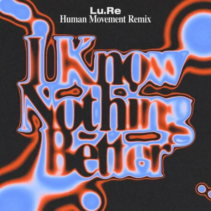 Cover Image: Lu.Re - I Know Nothing Better (Human Movement Remix; Extended) on FFRR